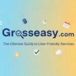 Grosseasy.com: The Ultimate Guide to User-Friendly Services